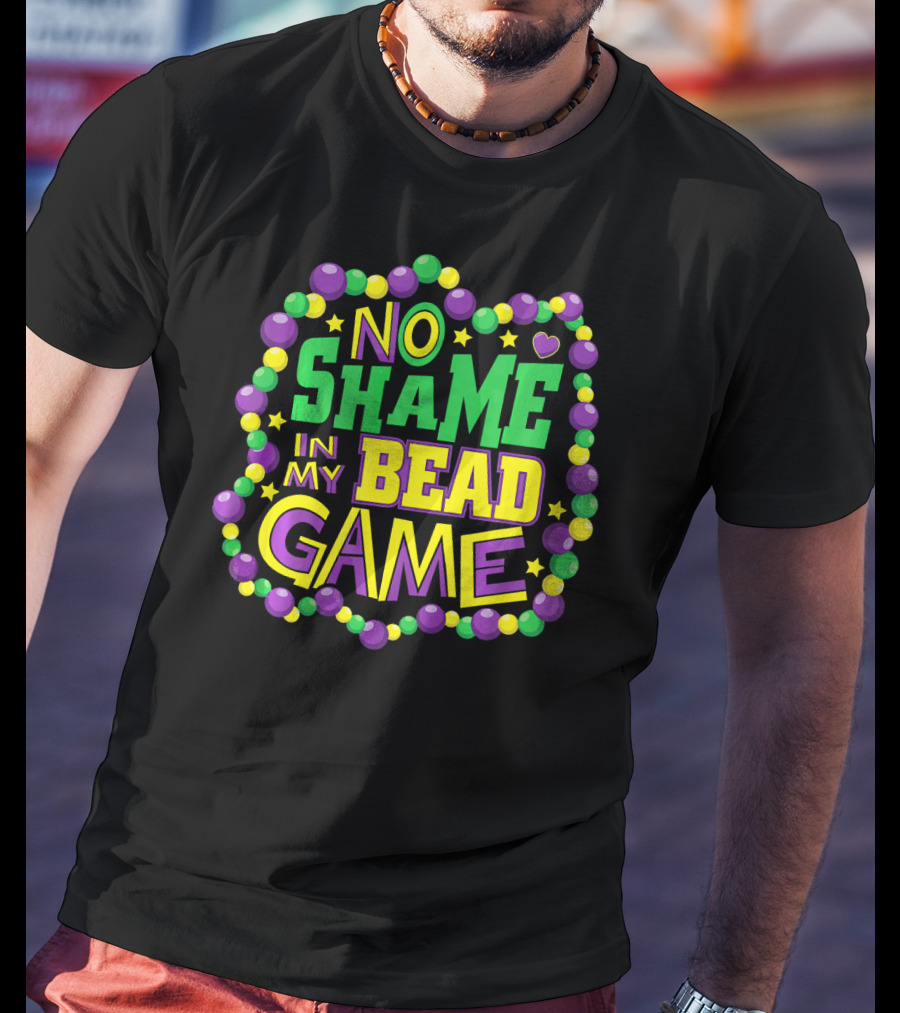 No Shame In My Bead Game Mardi Gras New Orleans T-Shirt
