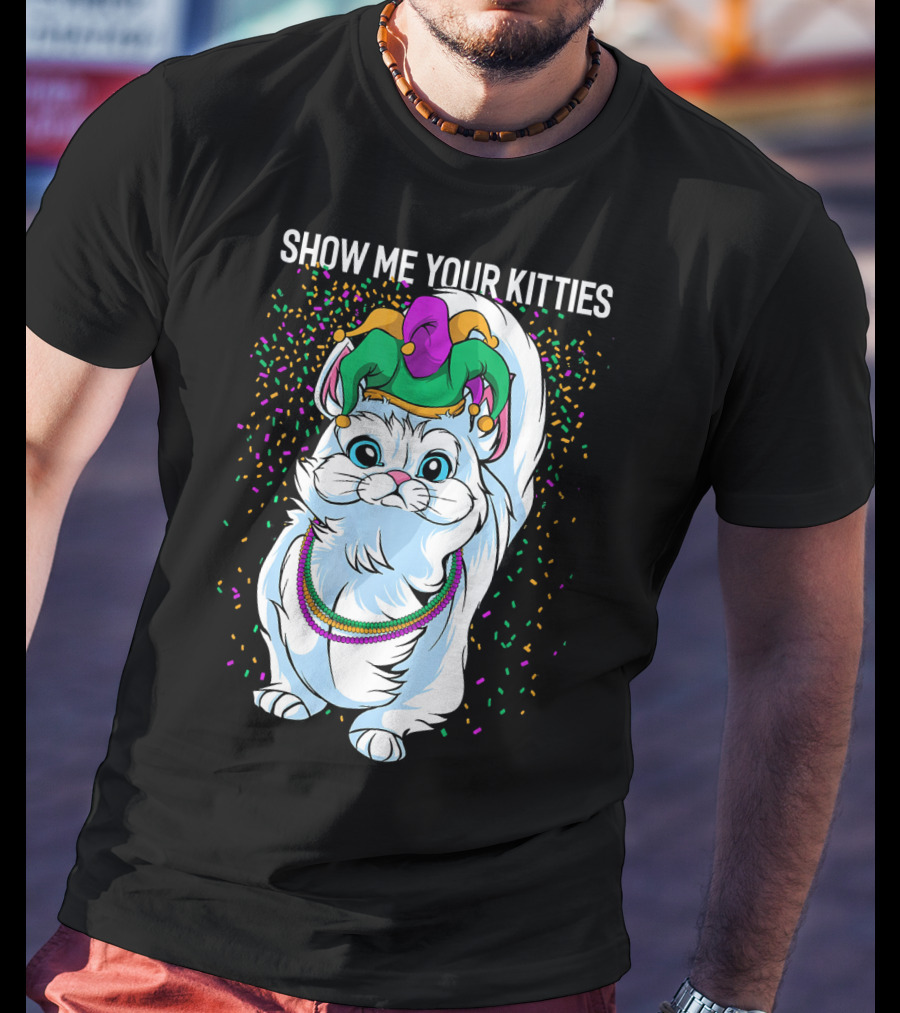 Show Me Your Kitties Funny Cat Fat Tuesday Mardi Gras T-Shirt