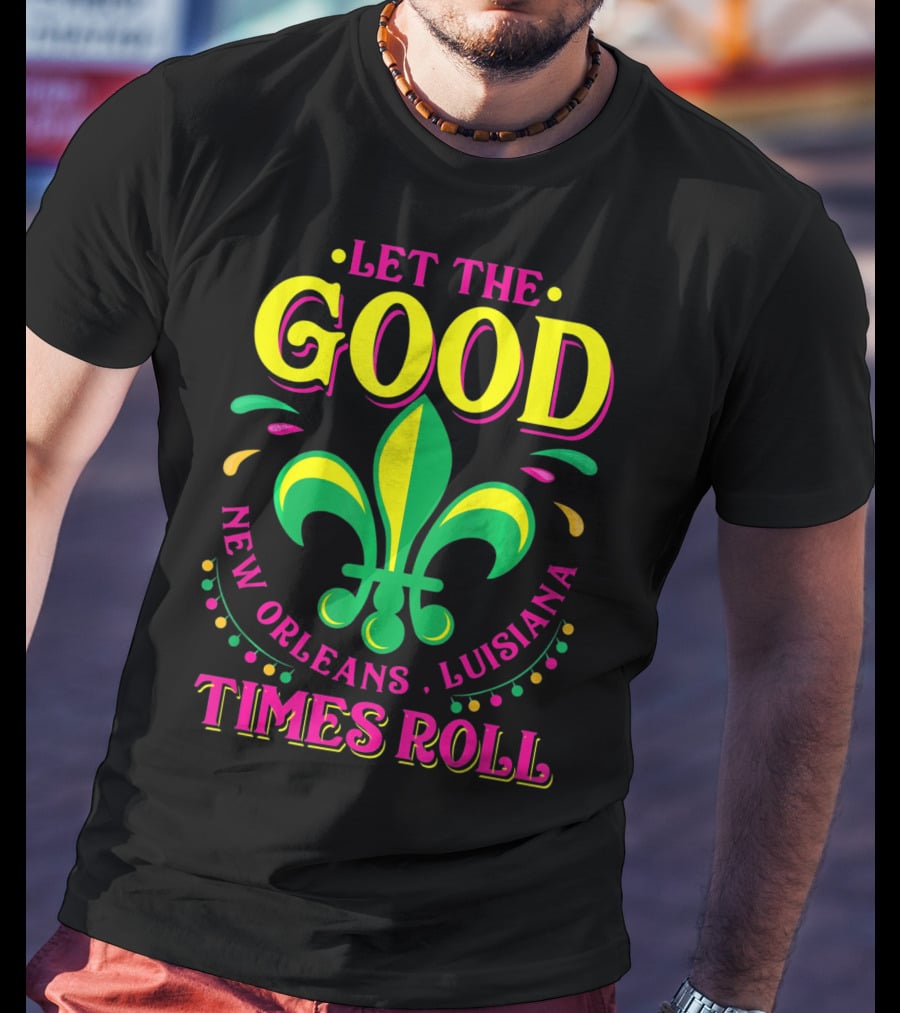 Let The Good Times Roll New Orleans Louisiana Fleur-de-Lis Mardi Gras T-Shirt