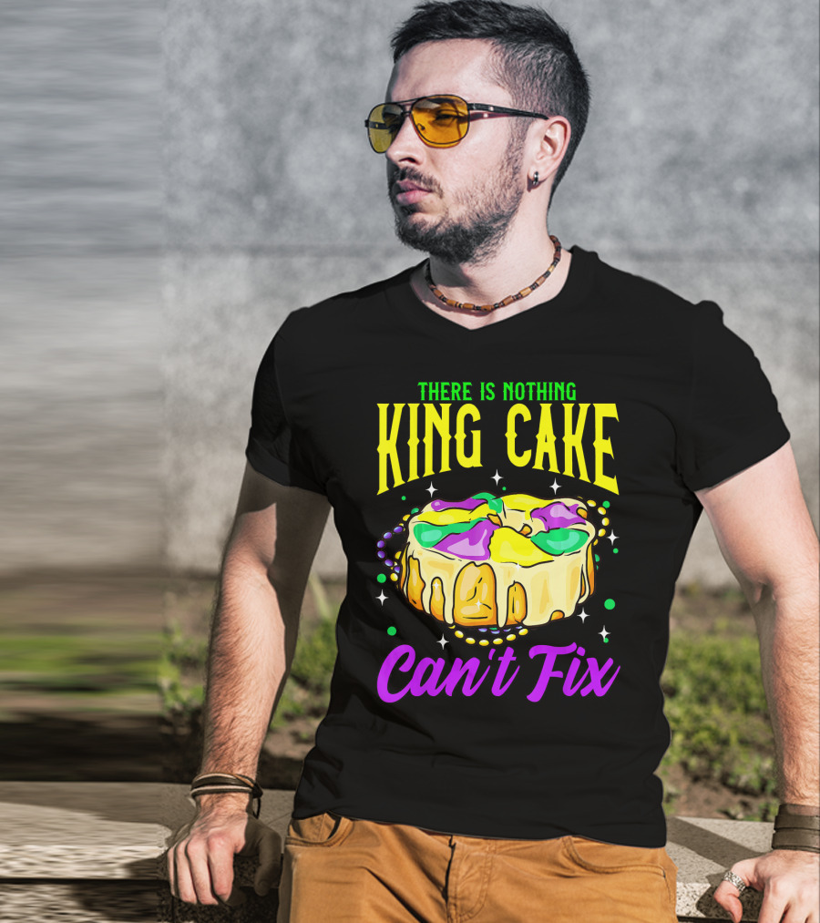 There Is Nothing King Cake Can't Fix Mardi Gras T-Shirt
