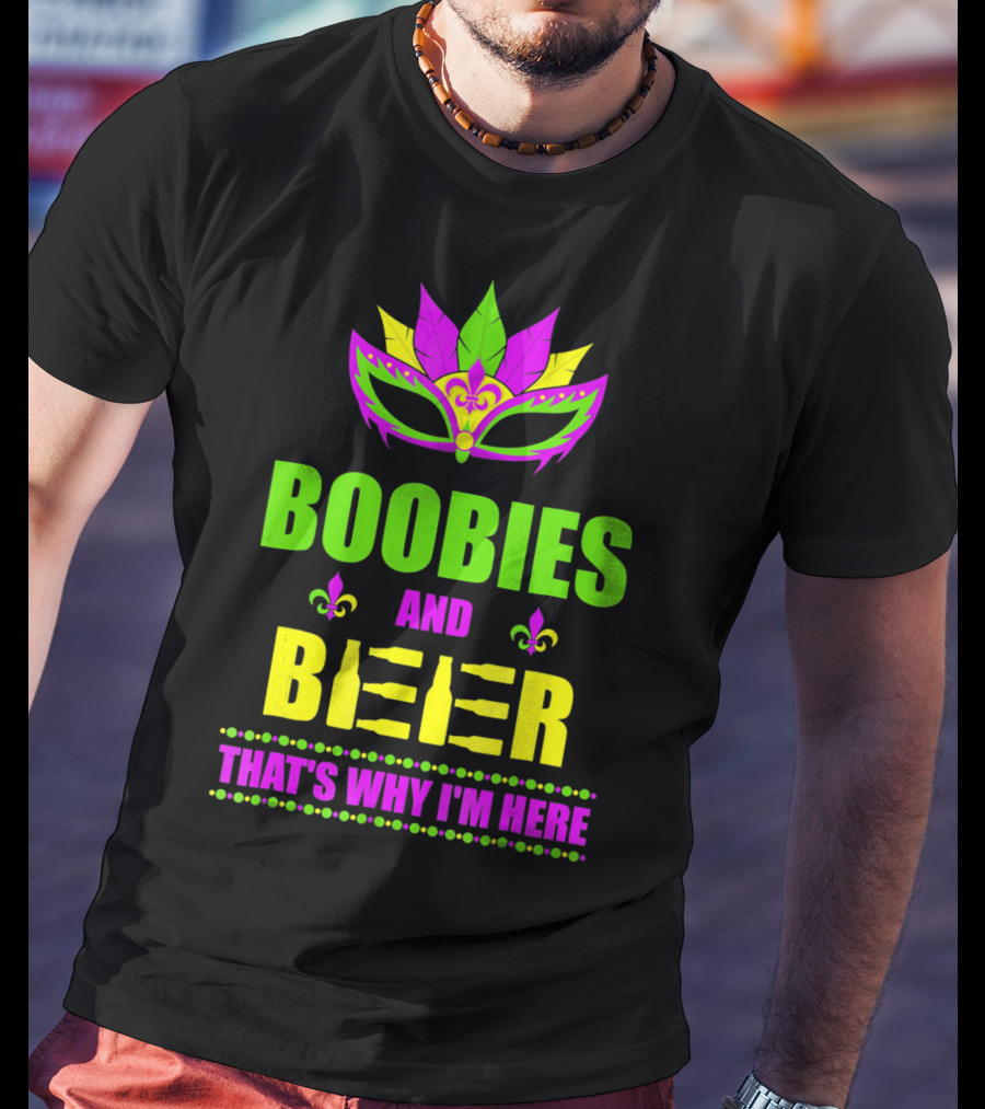 Boobies And Beer That's Why I'm Here Mardi Fleur De Lis Mask T-Shirt