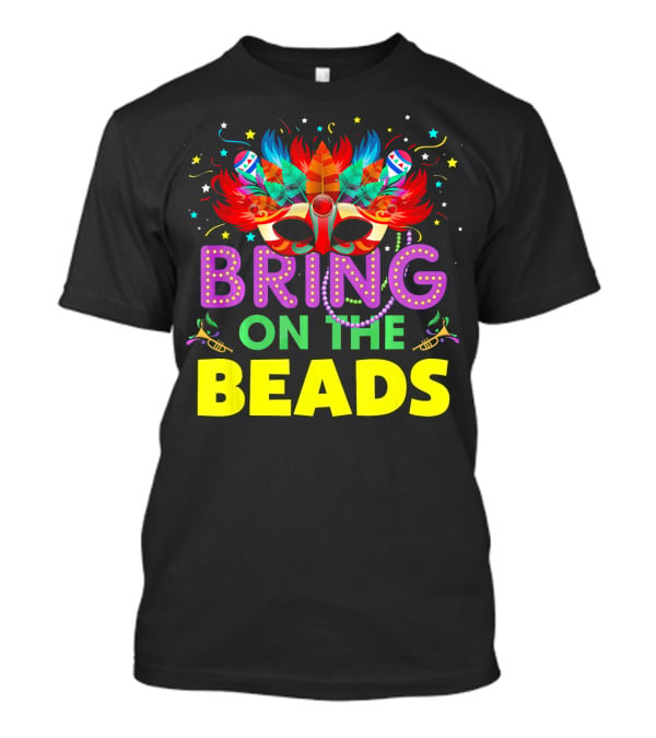 Bring On The Beads Mardi Gras Costume Mask Feathers Beads T-Shirt