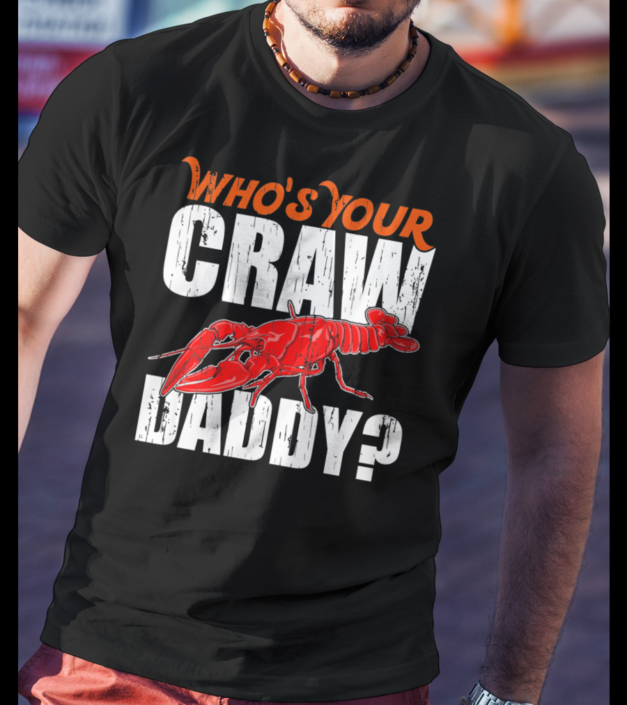 Who's Your Craw Daddy Cajun Crawfish T-Shirt