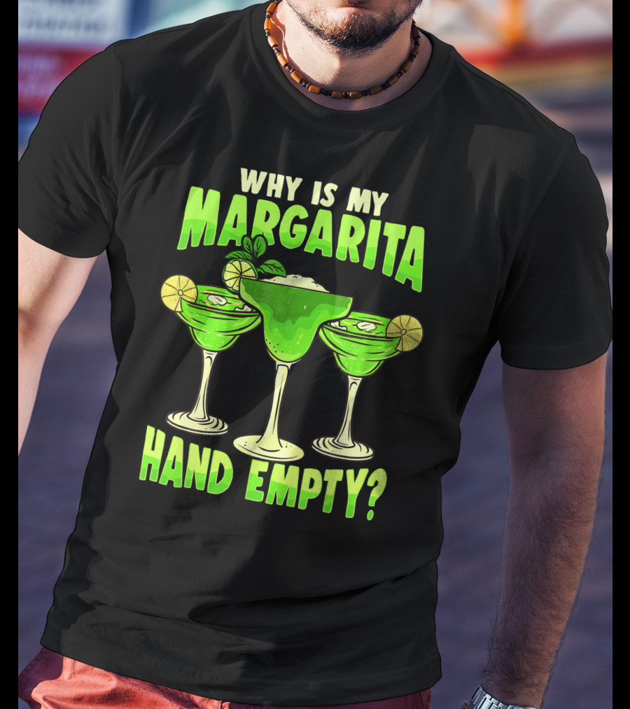 Why Is My Margarita Hand Empty Mardi Gras T-Shirt