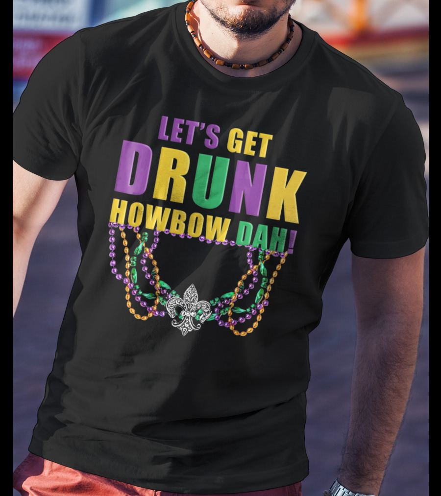 Let's Get Drunk Howbow Dah Mardi Gras Beaded Fleur-DE-Lis Necklace T-Shirt