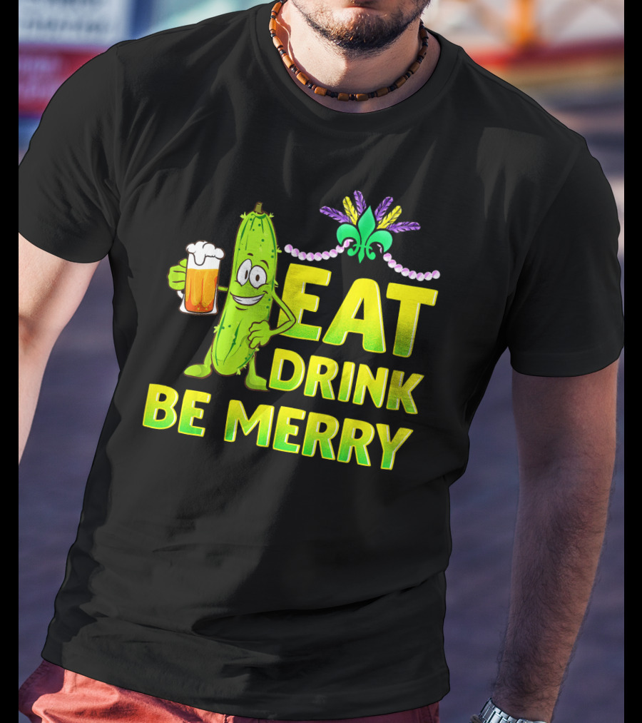 Eat Drink Be Merry Funny Mardi Gras Pickle With Beer And Fleur-de-Lis T-Shirt