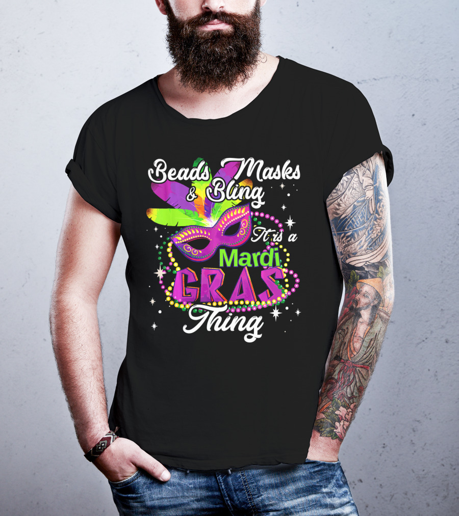 Beads Masks Bling It Is A Mardi Gras Thing T-Shirt