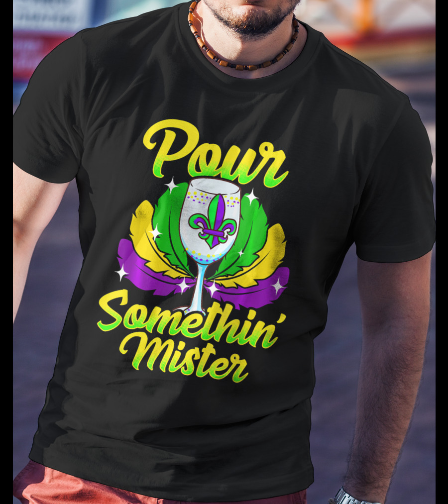 Pour Somethin Mister Mardi Gras Fleur-de-Lis Wine Glass Feathers T-Shirt