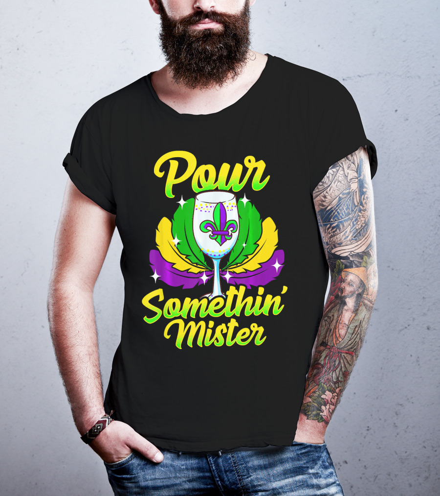 Pour Somethin Mister Mardi Gras Fleur-de-Lis Wine Glass Feathers T-Shirt
