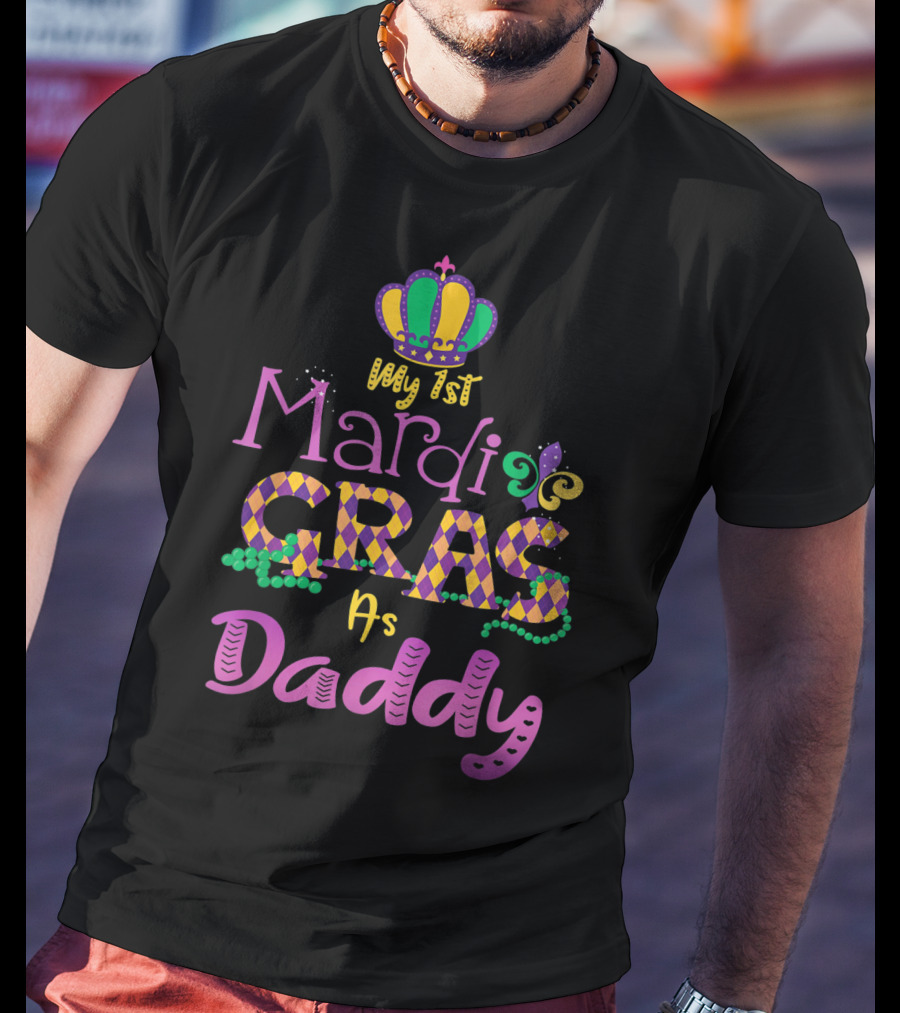 My 1st Mardi Gras As Daddy Crown Beads Fleur-De-Lis T-Shirt