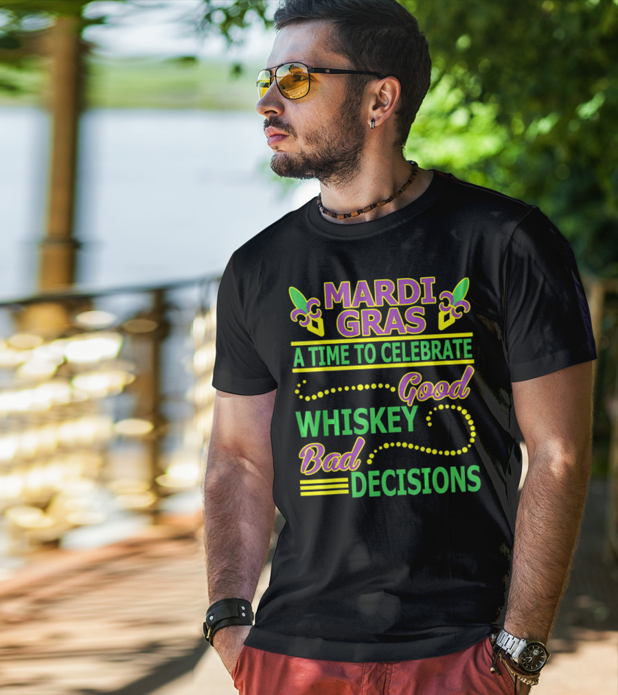 Mardi Gras A Time To Celebrate Good Whiskey Bad Decisions T-Shirt