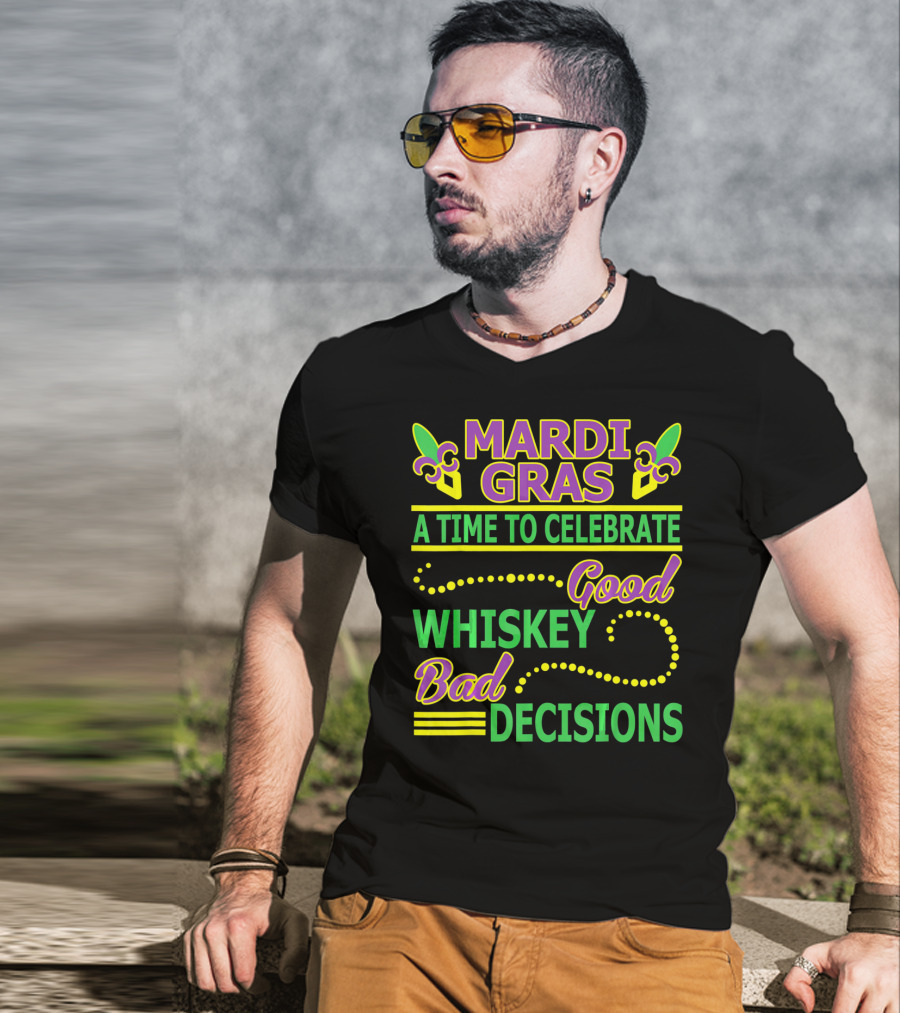 Mardi Gras A Time To Celebrate Good Whiskey Bad Decisions T-Shirt
