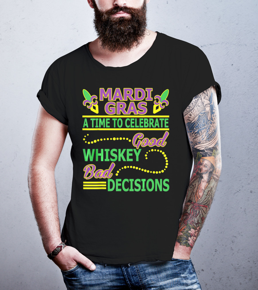 Mardi Gras A Time To Celebrate Good Whiskey Bad Decisions T-Shirt