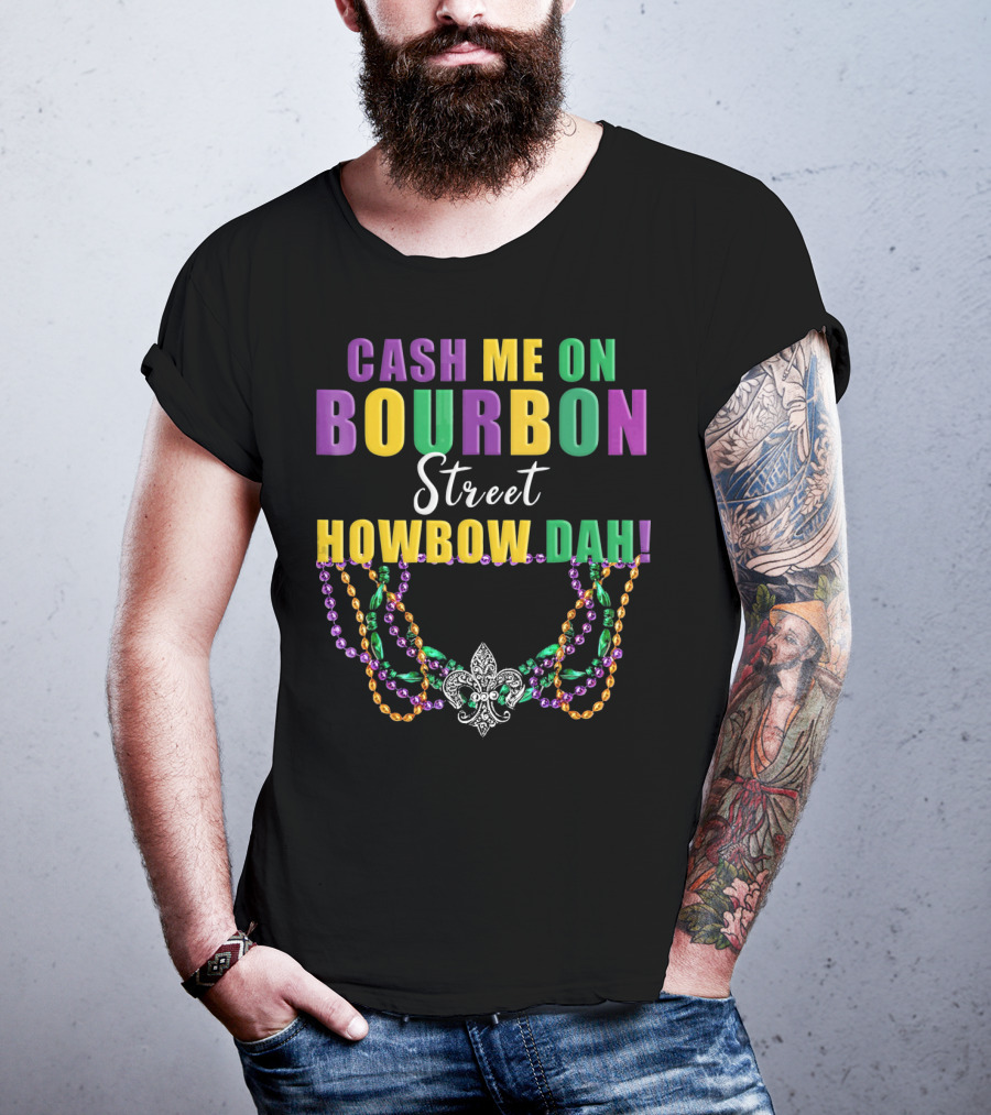 Cash Me On Bourbon Street Howbow Dah Mardi Gras Necklace Fleur-de-Lis T-Shirt