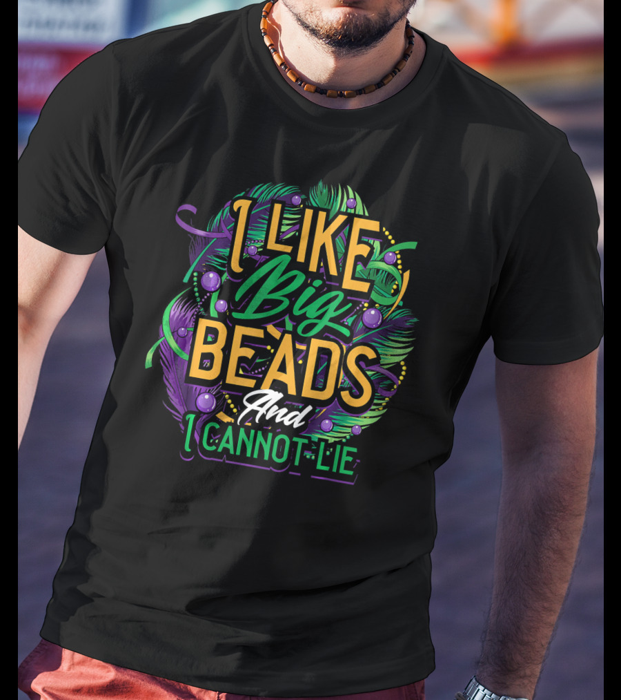 I Like Big Beads And I Cannot Lie Carnival Mardi T-Shirt