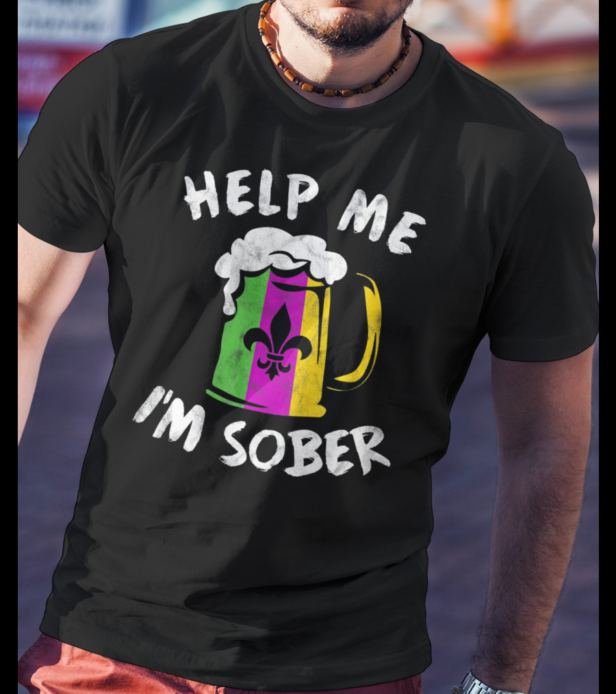 Help Me I'm Sober Fleur-de-Lis Mardi Gras Beer Mug T-Shirt
