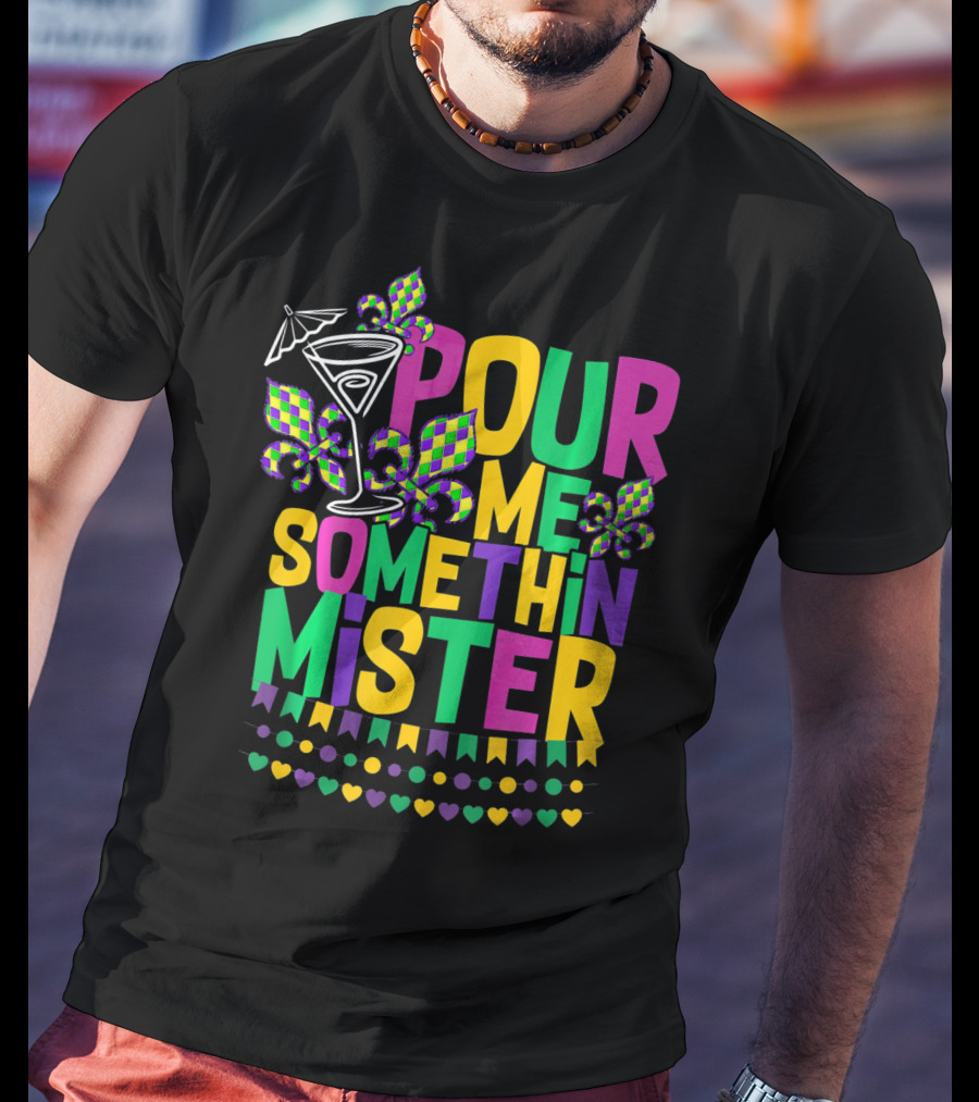 Pour Me Somethin Mister Mardi Gras Party Fleur-de-Lis Martini Glass Carnival Colors T-Shirt