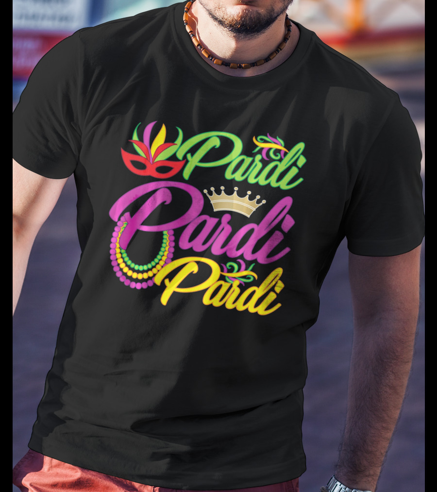 Pardi Pardi Pardi Crown Beads Mask Mardi Gras T-Shirt