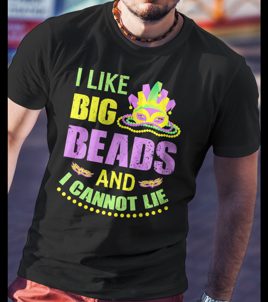 I Like Big Beads Mardi Gras Parade Mask And I Cannot Lie T-Shirt