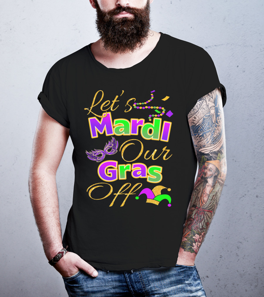 Let's Mardi Our Gras Off Mask Beads Jester Hat T-Shirt