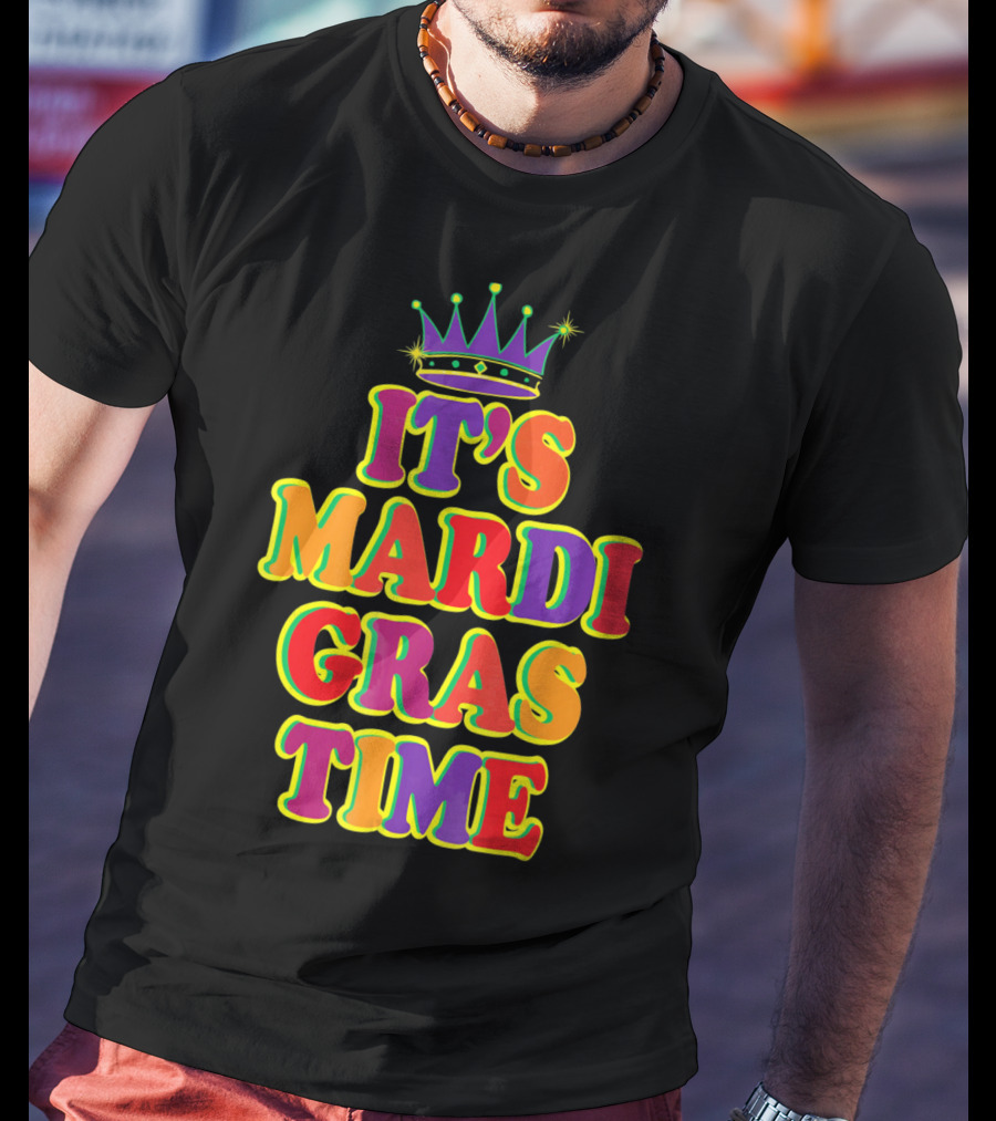 It's Mardi Gras Time Mardi Gras Crown Bright Colors T-Shirt