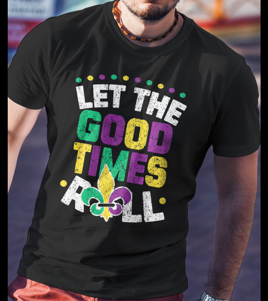Let The Good Times Roll Mardi Fleur De Lis T-Shirt