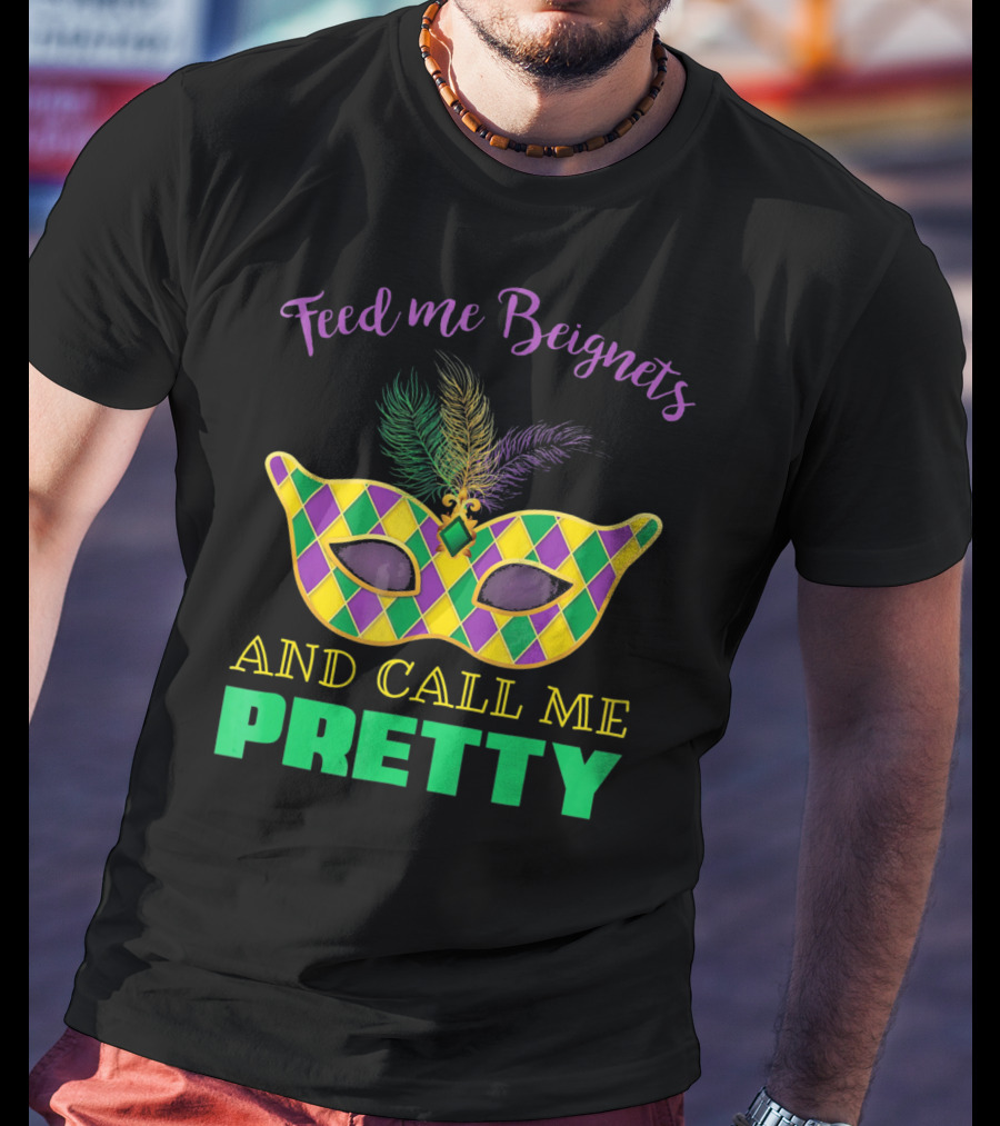 Feed Me Beignets And Call Me Pretty Mardi Gras Mask T-Shirt