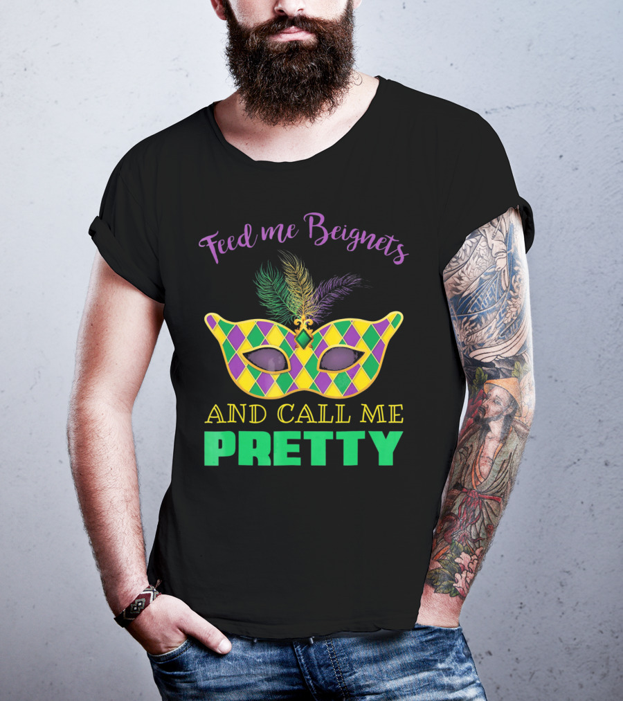 Feed Me Beignets And Call Me Pretty Mardi Gras Mask T-Shirt