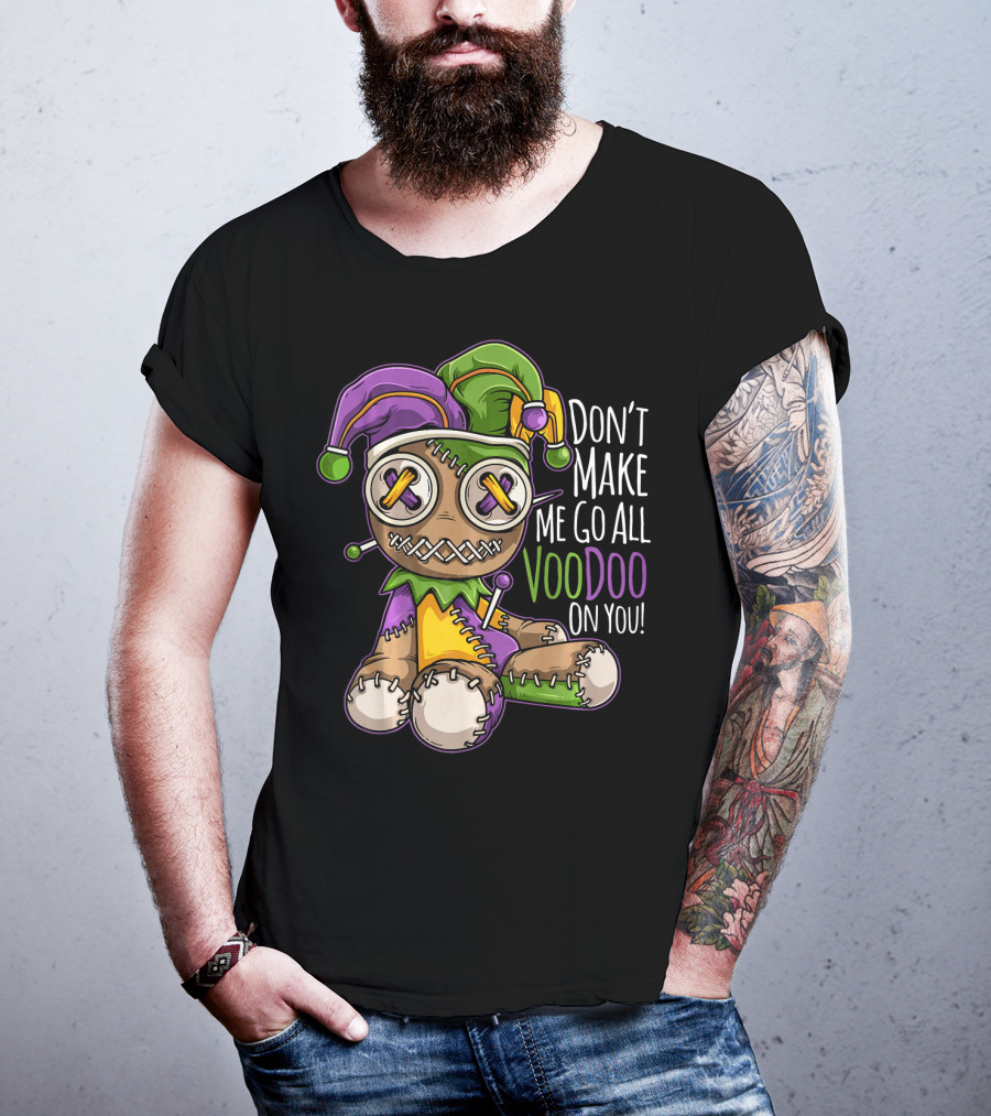 Don't Make Me Go All Voodoo On You Mardi Gras Costume T-Shirt