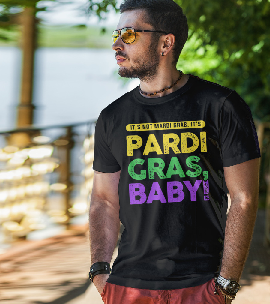 It's Not Mardi Gras It's Pardi Gras Baby T-Shirt