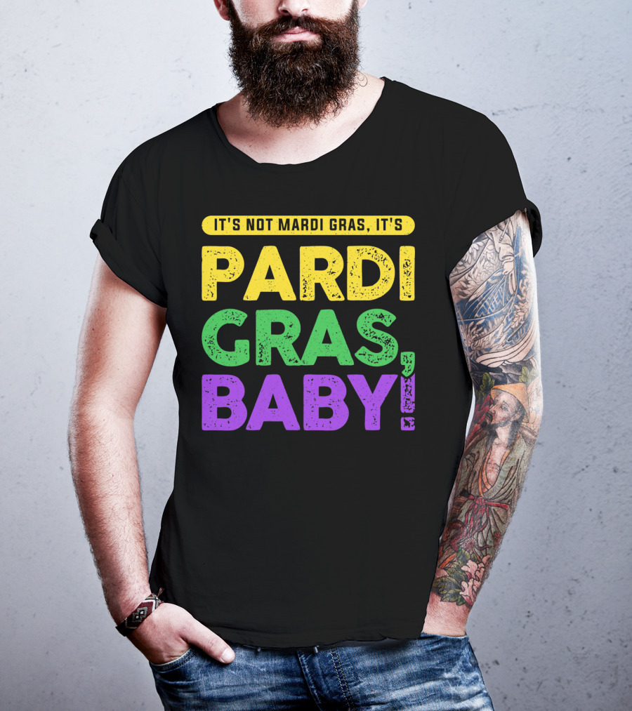 It's Not Mardi Gras It's Pardi Gras Baby T-Shirt