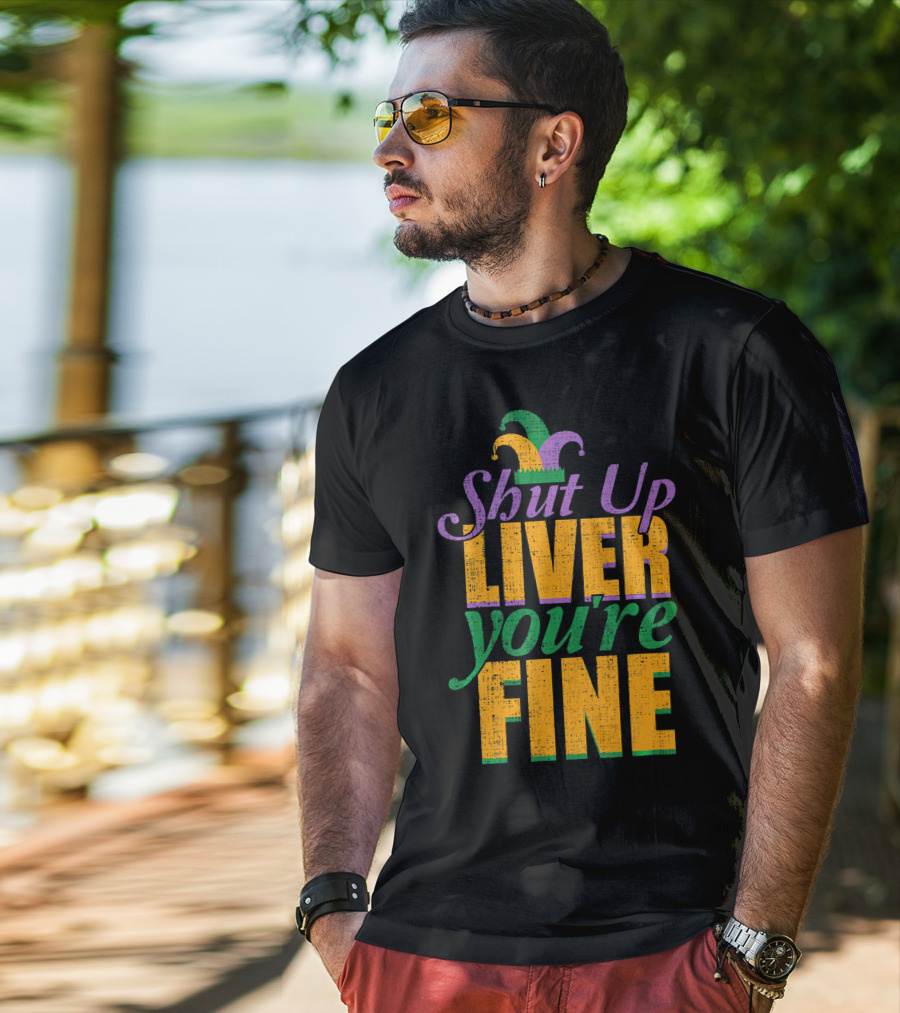 Shut Up Liver You're Fine Mardi Gras Jester Hat T-Shirt