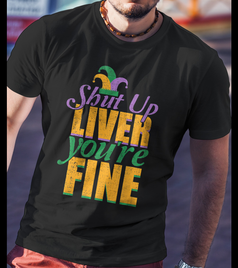 Shut Up Liver You're Fine Mardi Gras Jester Hat T-Shirt