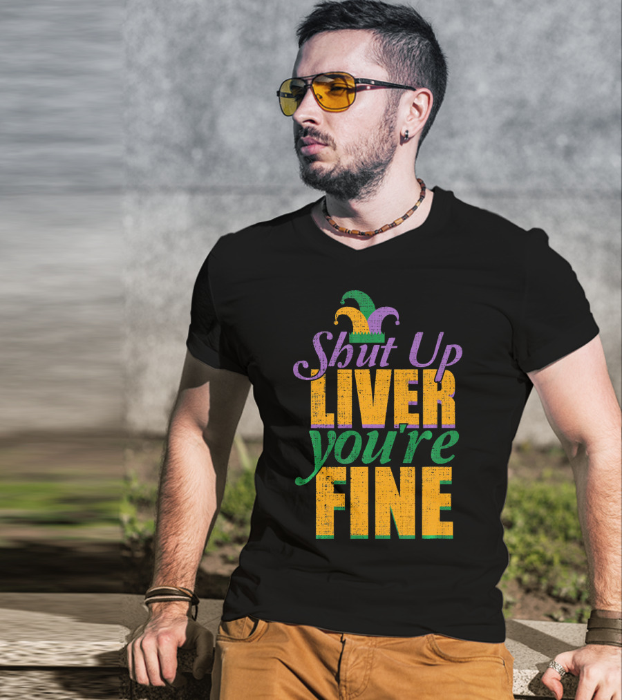 Shut Up Liver You're Fine Mardi Gras Jester Hat T-Shirt