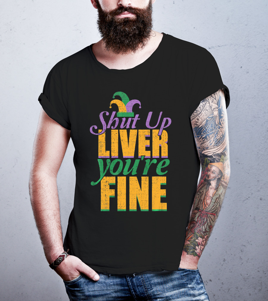 Shut Up Liver You're Fine Mardi Gras Jester Hat T-Shirt