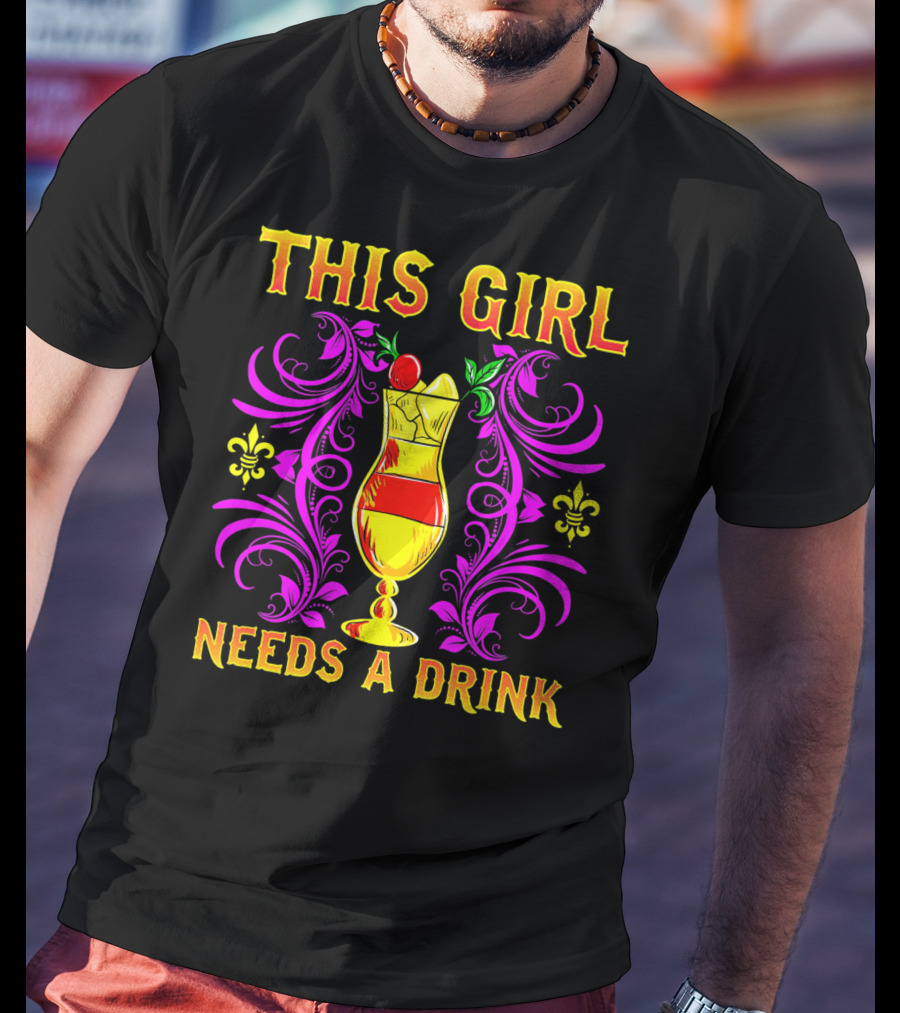 This Girl Needs A Drink Funny Mardi Gras Cocktail Fleur-De-Lis Ornamentation T-Shirt