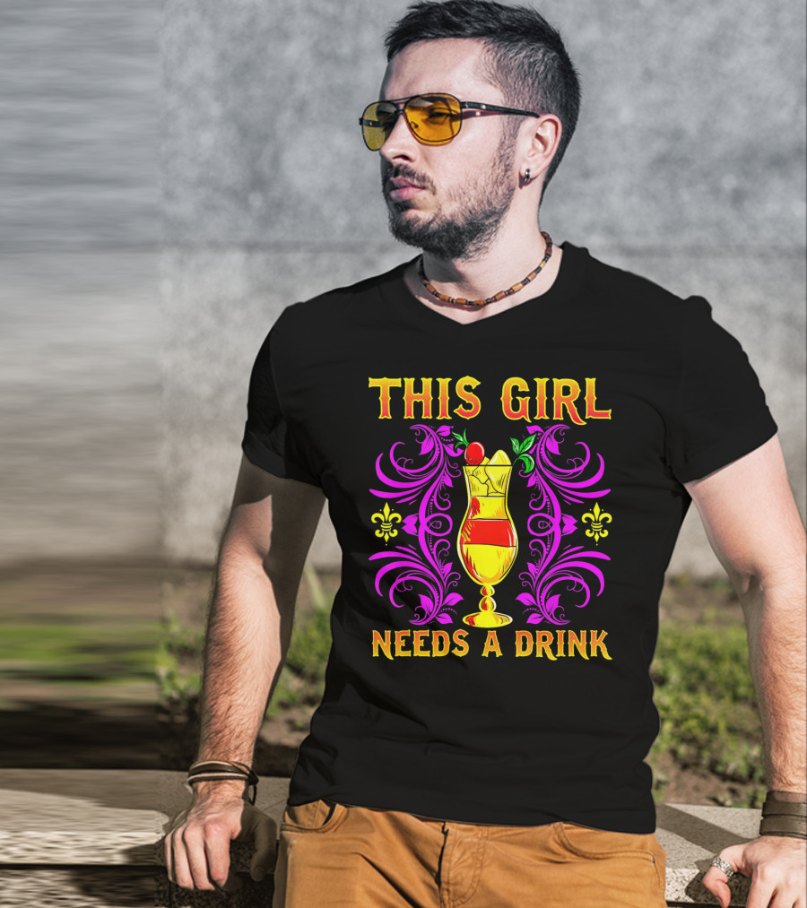 This Girl Needs A Drink Funny Mardi Gras Cocktail Fleur-De-Lis Ornamentation T-Shirt