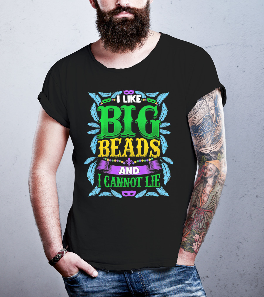 I Like Big Beads And I Cannot Lie Mardi Gras T-Shirt