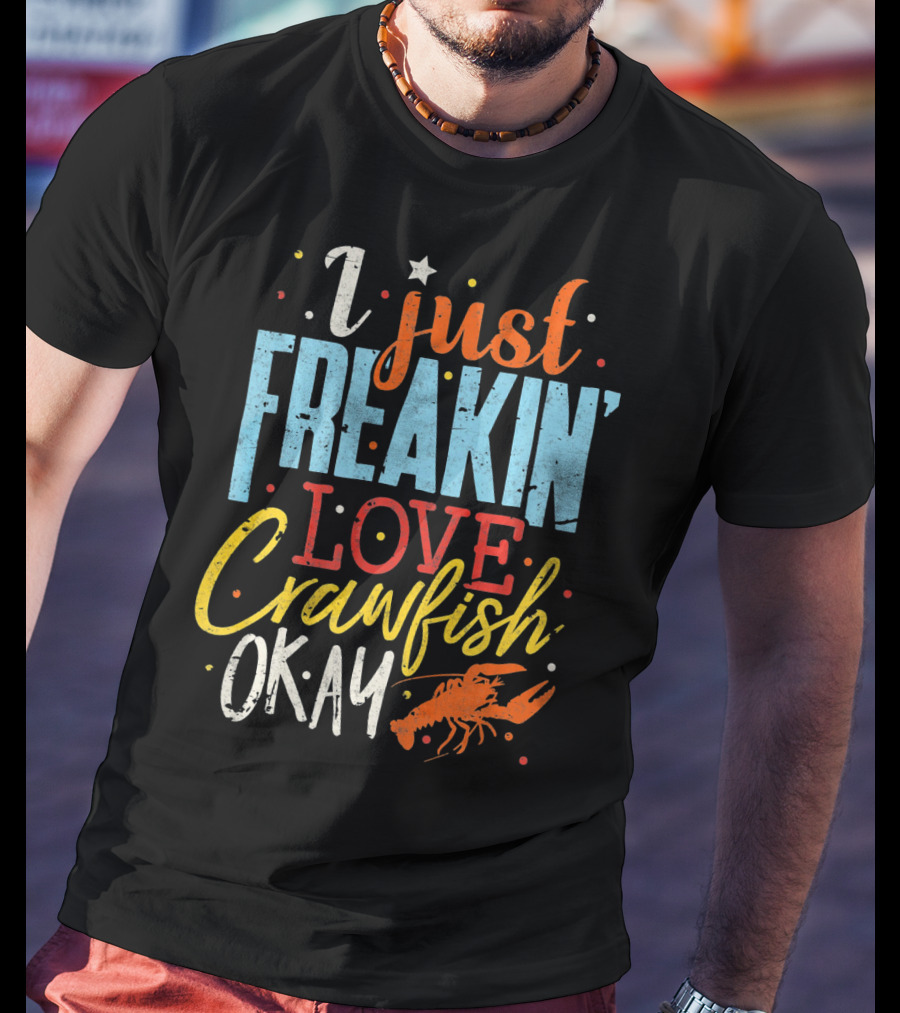 I Just Freakin' Love Crawfish Okay Mardi Gras Louisiana Lover Caju T-Shirt