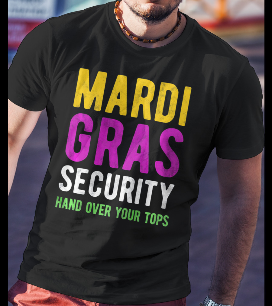 Mardi Gras Security Hand Over Your Tops T-Shirt