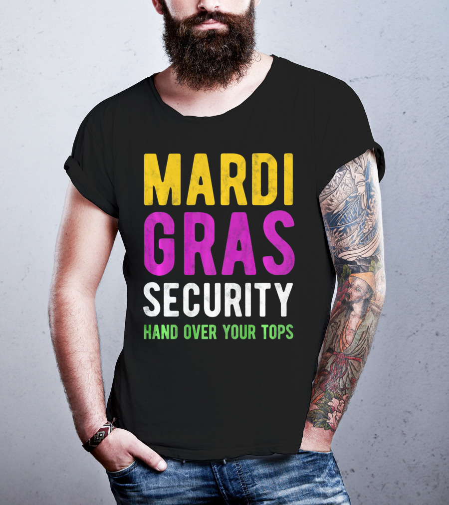 Mardi Gras Security Hand Over Your Tops T-Shirt