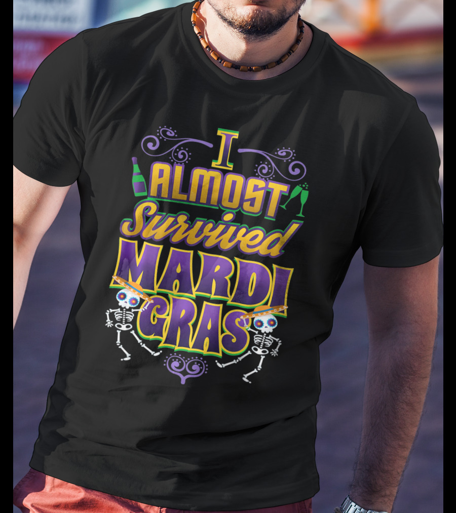 I Almost Survived Mardi Gras Skeletons And Beads T-Shirt