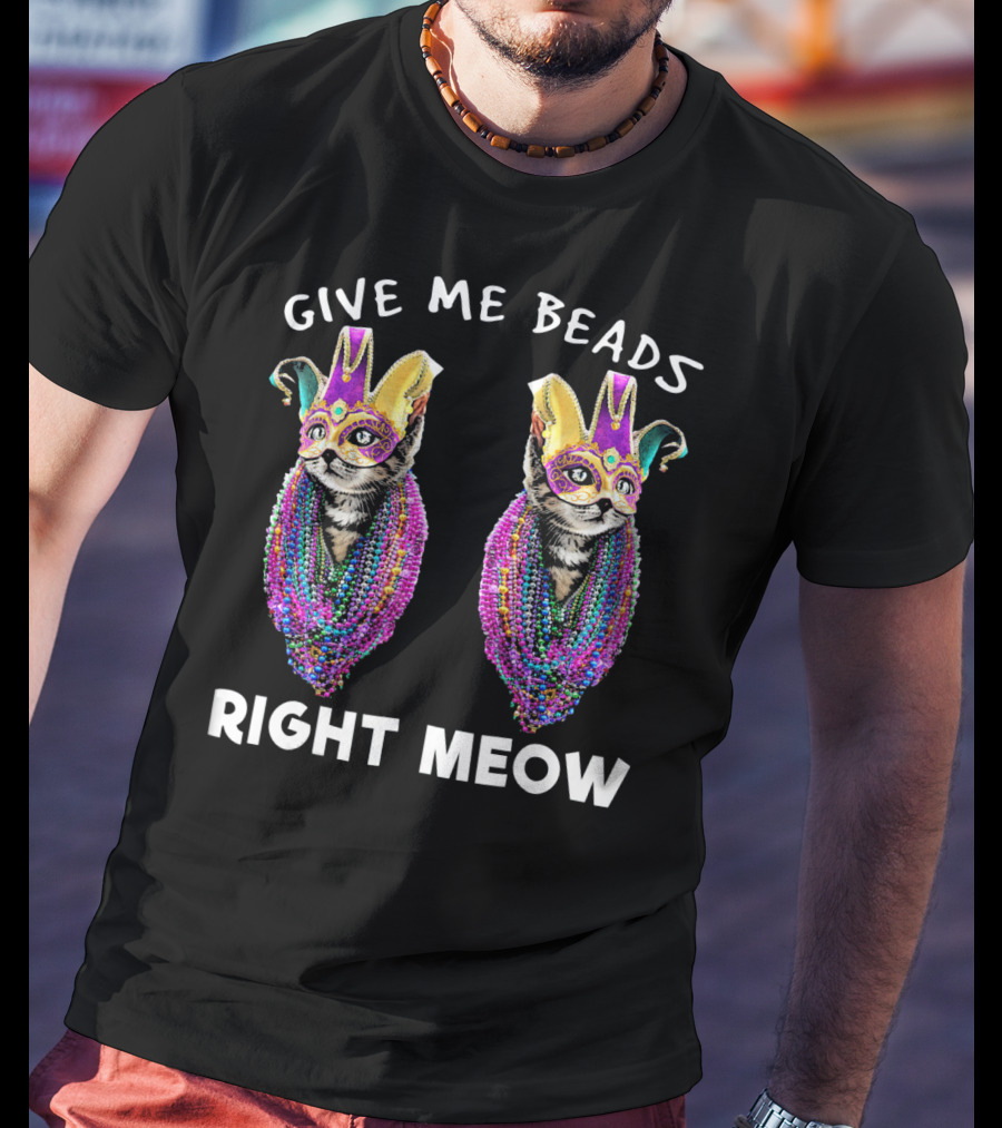 Give Me Beads Right Meow Mardi Gras Cat Mask Beads T-Shirt