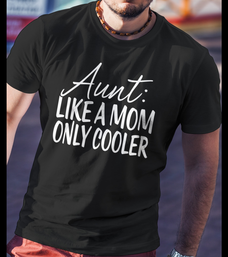 Aunt: Like A Mom Only Cooler T-Shirt