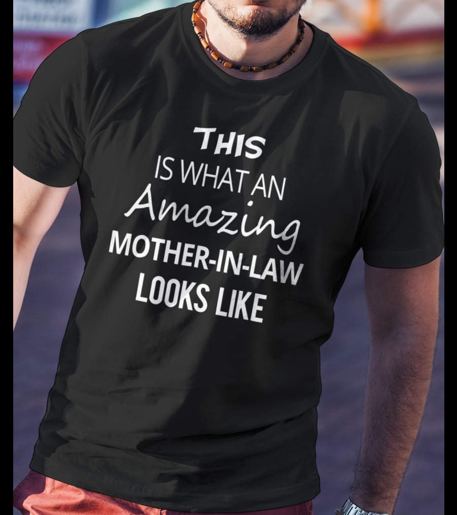 This Is What An Amazing Mother-in-Law Looks Like T-Shirt