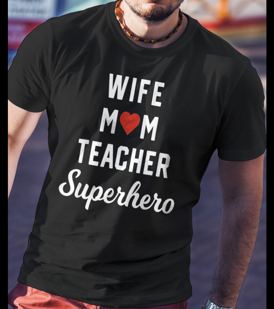 Wife Mom Heart Teacher Superhero T-Shirt
