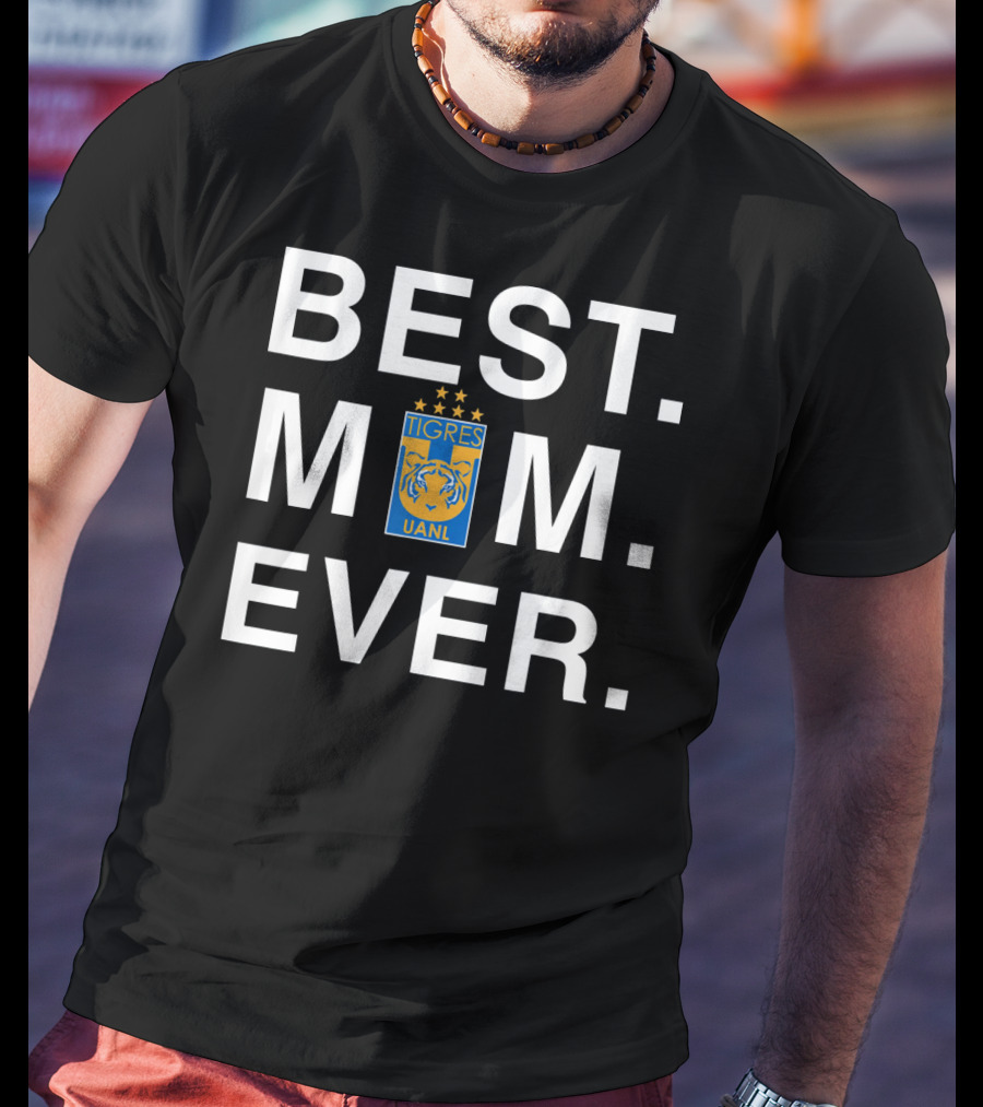 Best Mom Ever Tigres Uanl T-Shirt