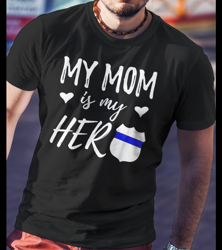 My Mom Is My Hero Police Badge Thin Blue Line T-Shirt