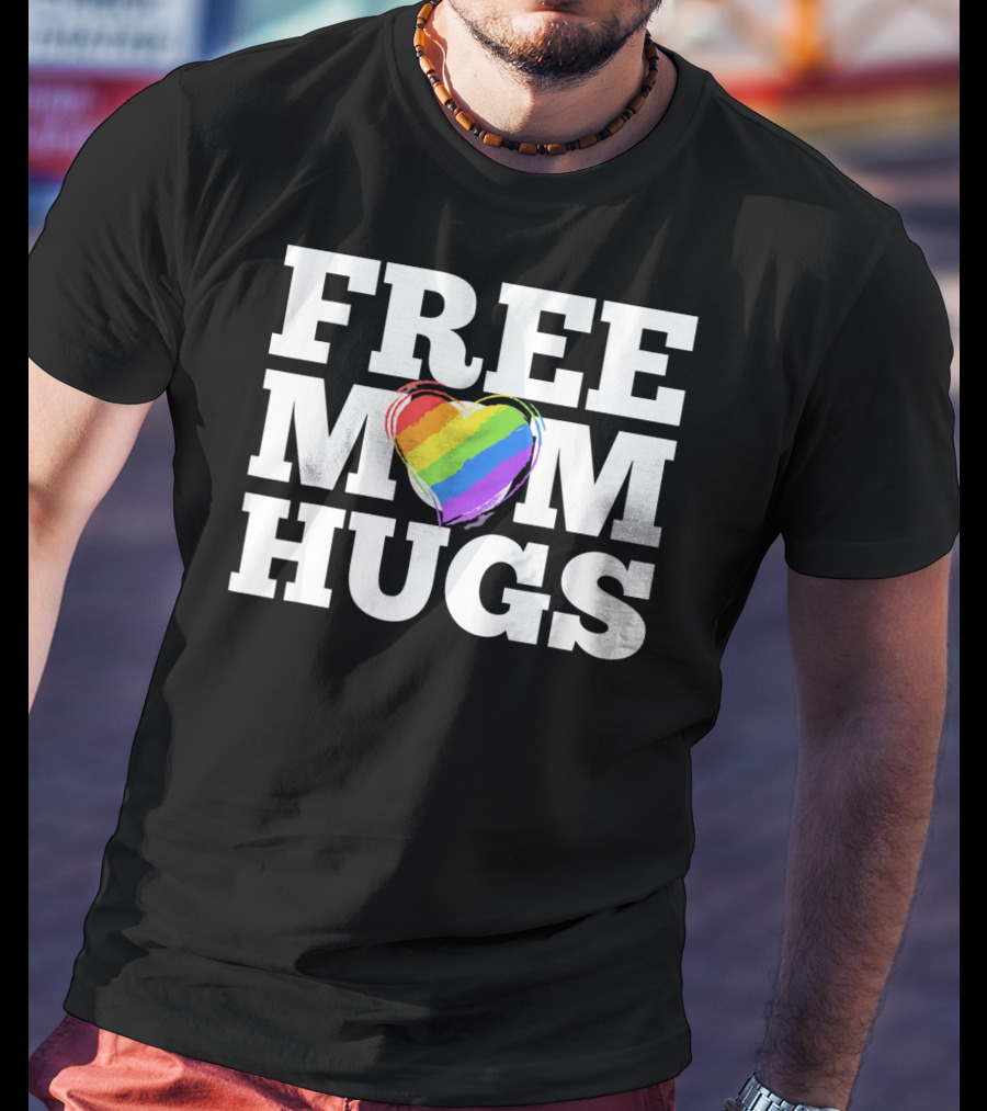 Free Mom Hugs Love Mother Rainbow Heart T-Shirt