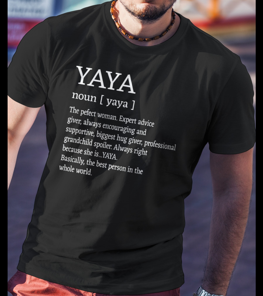 Yaya Definition Perfect Woman Expert Advice Giver Encouraging Supportive Hug Giver Grandchild Spoiler Best Person T-Shirt